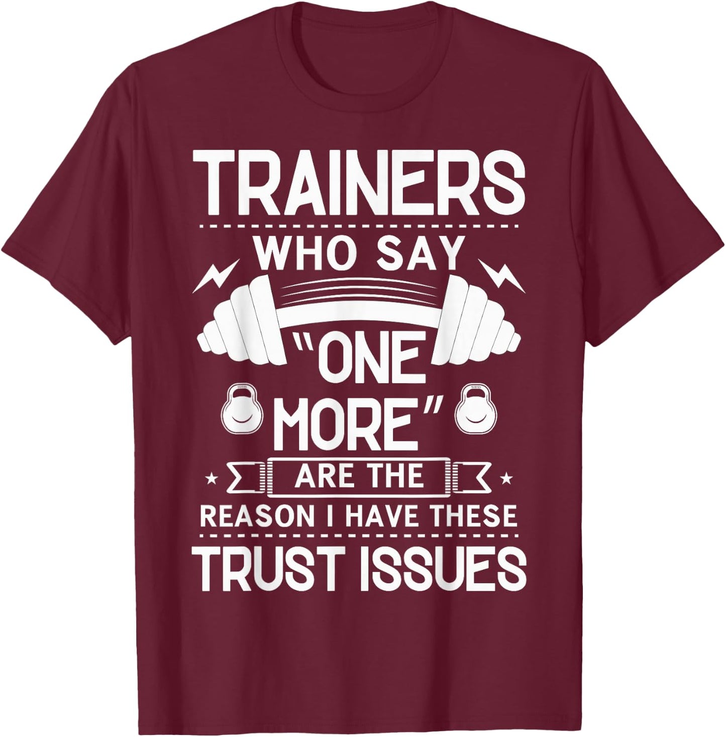 Trainers Who Say "One More" - Fitness Trust Issues T-Shirt - T-Shirt | Maroon