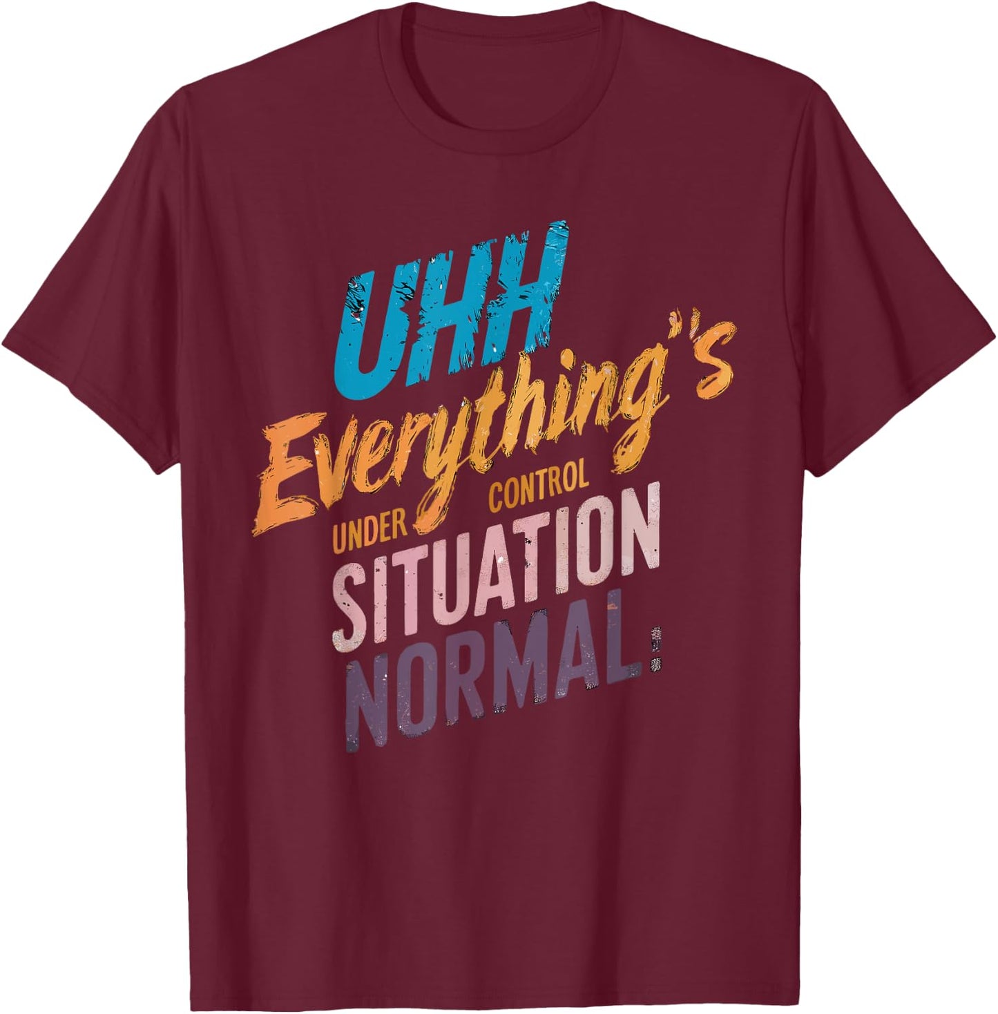 Everything's Under Control Motivational T-Shirt - T-Shirt | Maroon