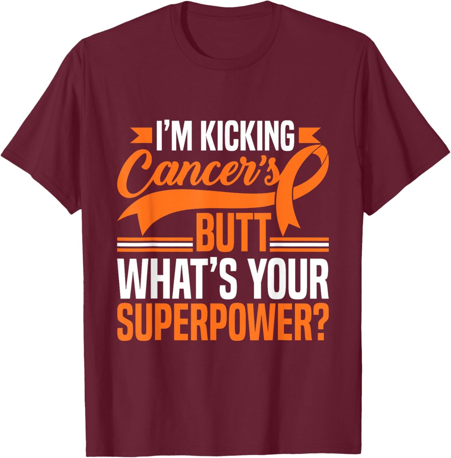 Kicking Cancers Butt Superpower Kidney Cancer Awareness T-Shirt - T-Shirt | Maroon