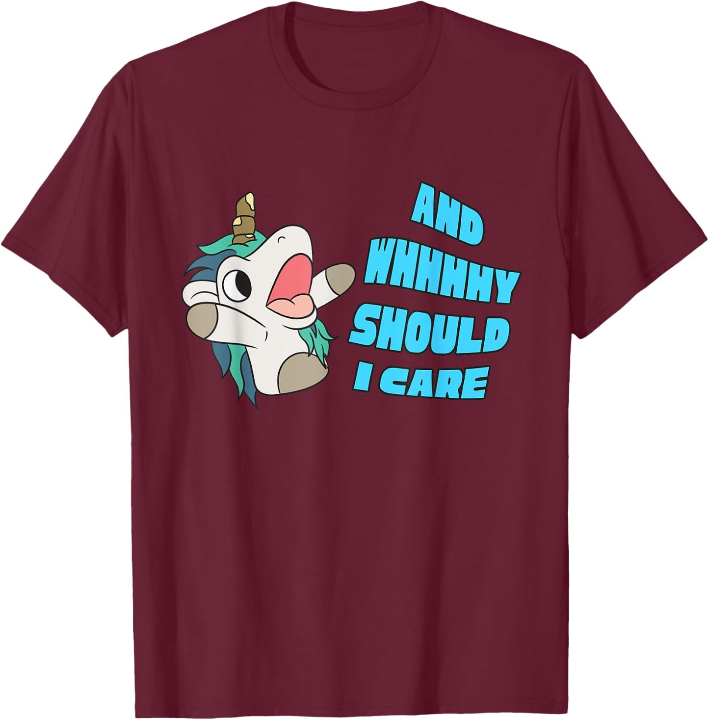 Why Should I Care Unicorn Gifts Funny Sarcastic T-Shirt - T-Shirt | Maroon