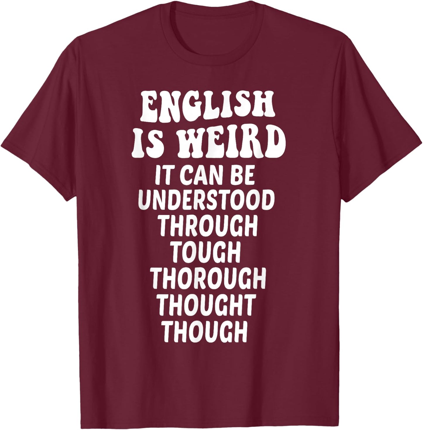 English is Weird Funny English Teacher Memes Grammar Teacher T-Shirt - T-Shirt | Maroon