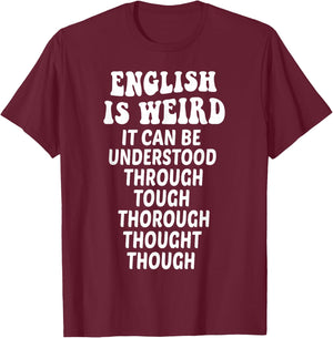 English is Weird Funny English Teacher Memes Grammar Teacher T-Shirt - T-Shirt | Maroon