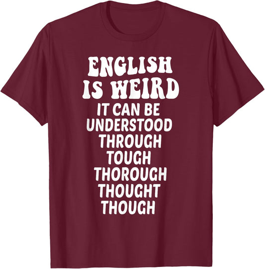 English is Weird Funny English Teacher Memes Grammar Teacher T-Shirt - T-Shirt | Maroon
