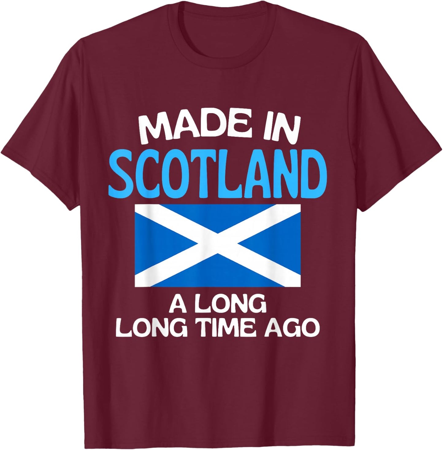 Made In Scotland A Long Time Ago Funny Scottish Birthday T-Shirt - T-Shirt | Maroon