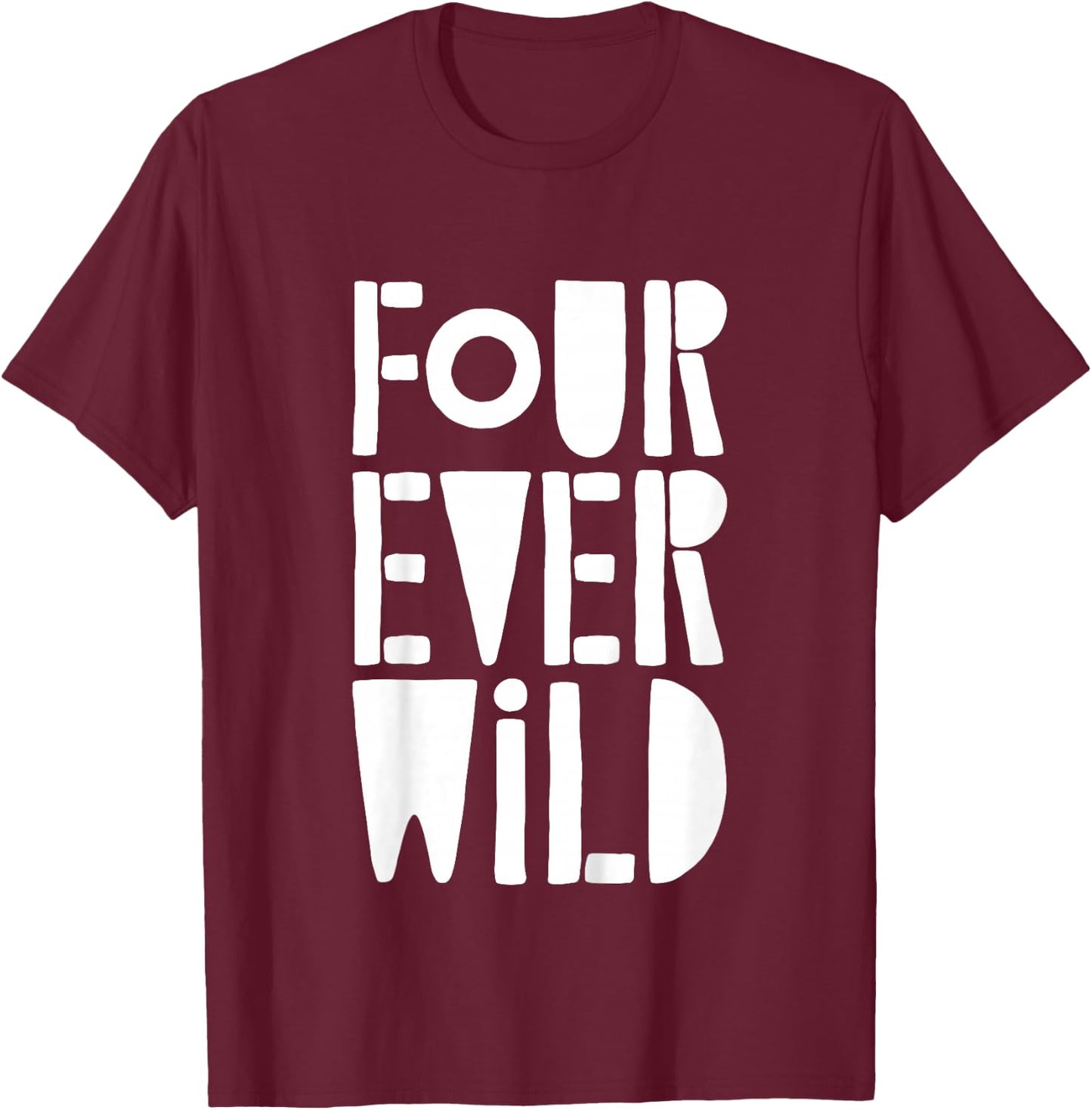 Four Ever Wild Shirt Little Boy Girl Four Year Old Birthday T-Shirt - T-Shirt | Maroon