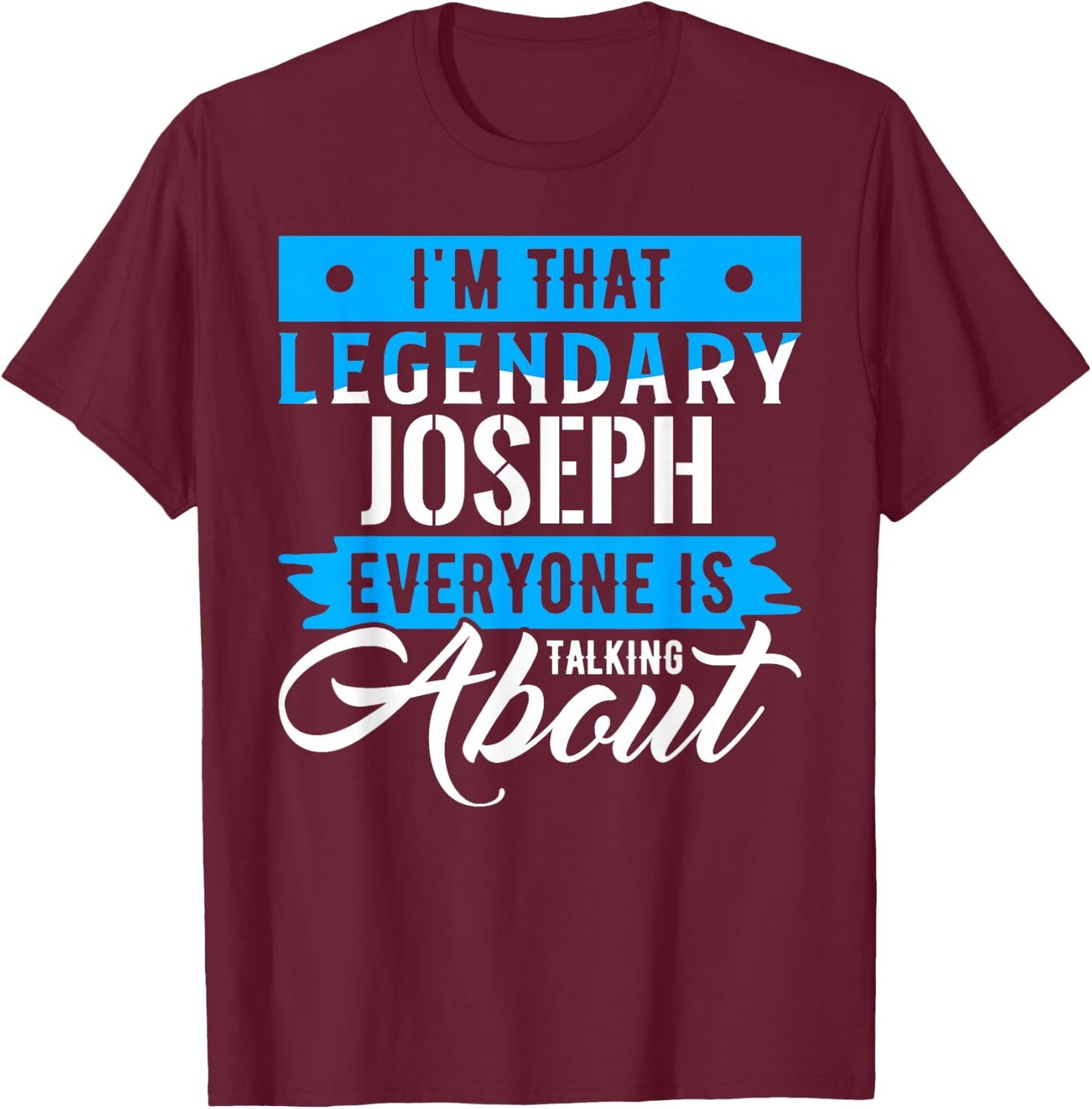 I'm That Legendary JOSEPH Everyone is Talking About JOSEPH T-Shirt - T-Shirt | Maroon