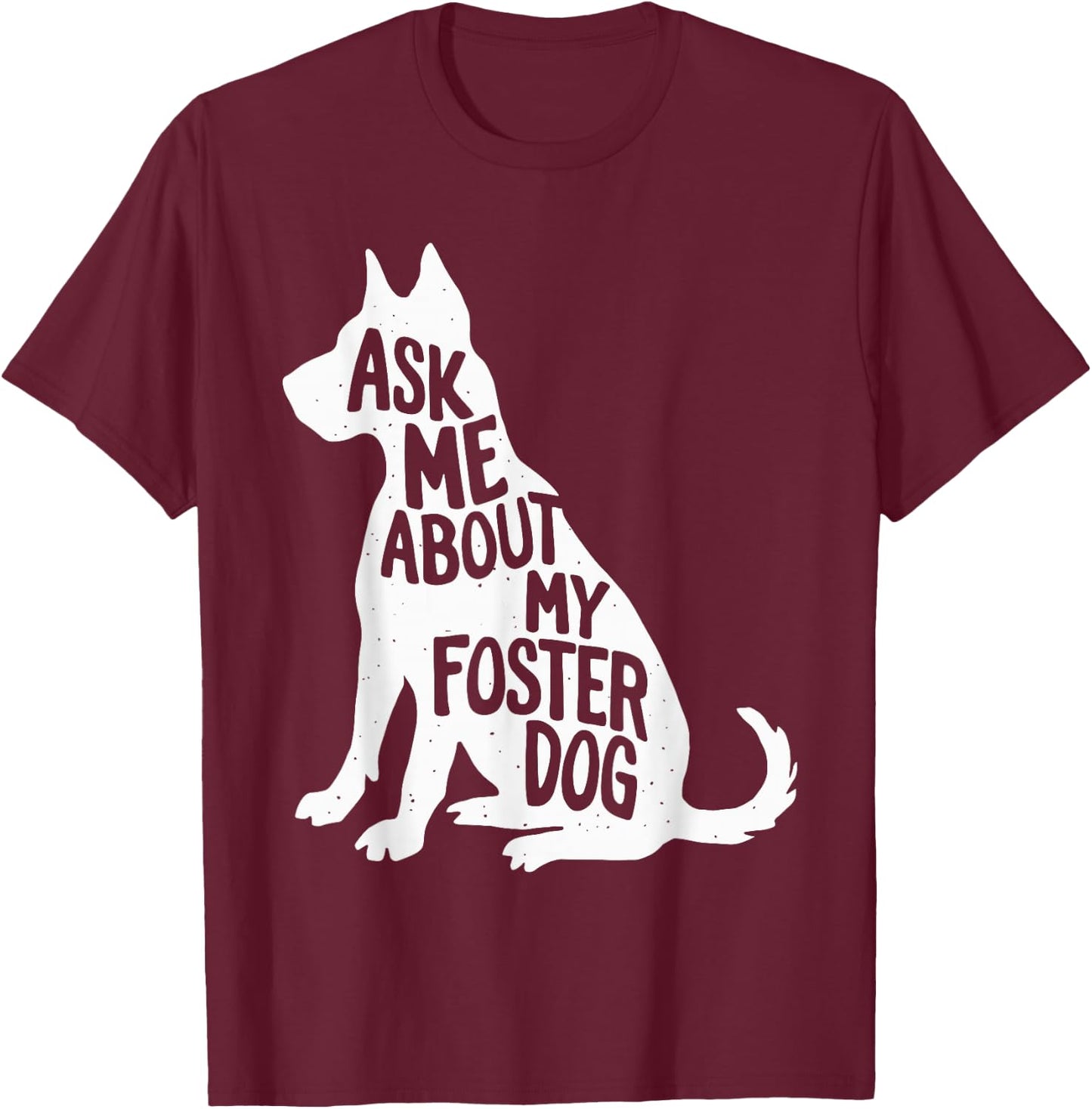 Ask Me About My Foster Dog Men Women Girls Kids T-Shirt - T-Shirt | Maroon