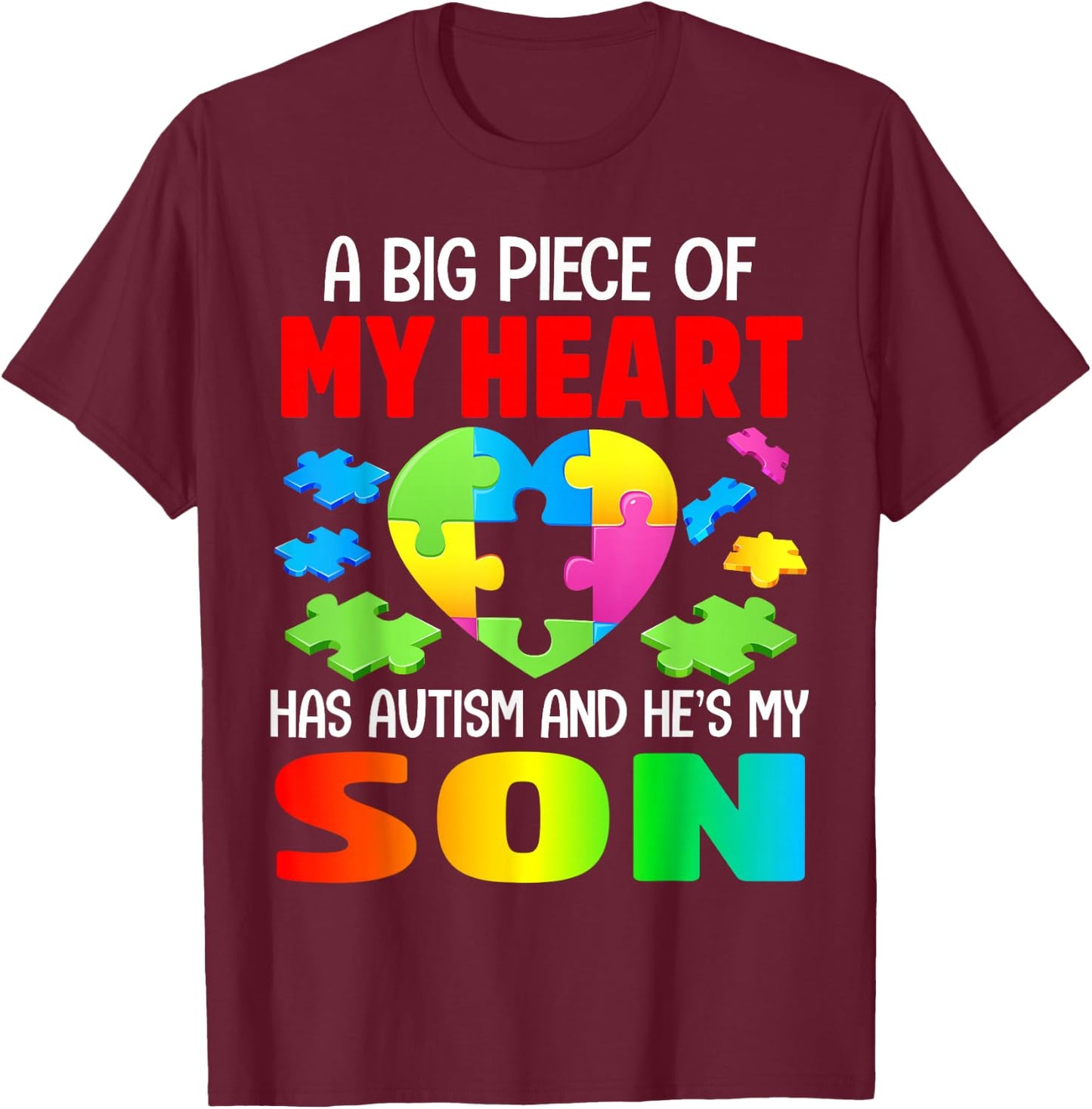 A Big Piece of My Heart Has Autism and He's My Son T-Shirt - T-Shirt | Maroon