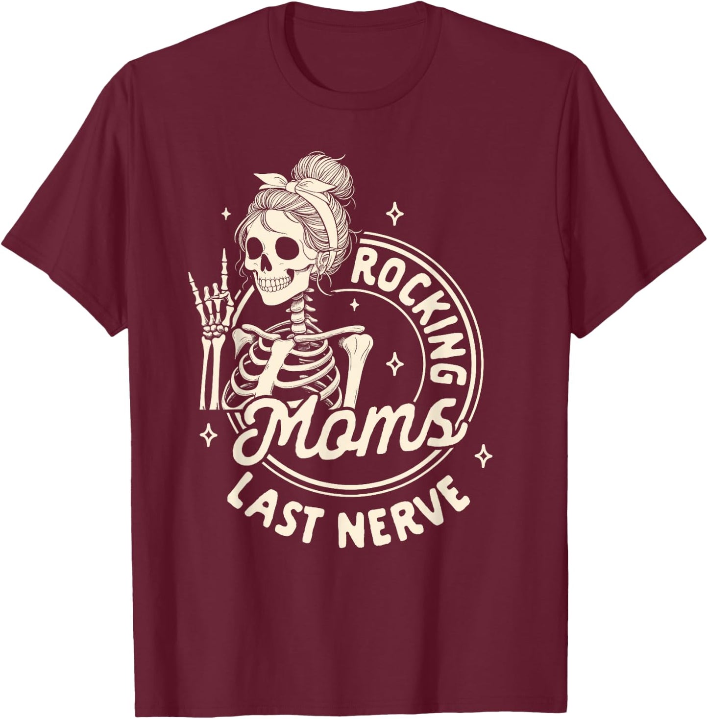 Mom Life Skeleton Motherhood Mama Rockin Moms Last Nerve T-Shirt - T-Shirt | Maroon