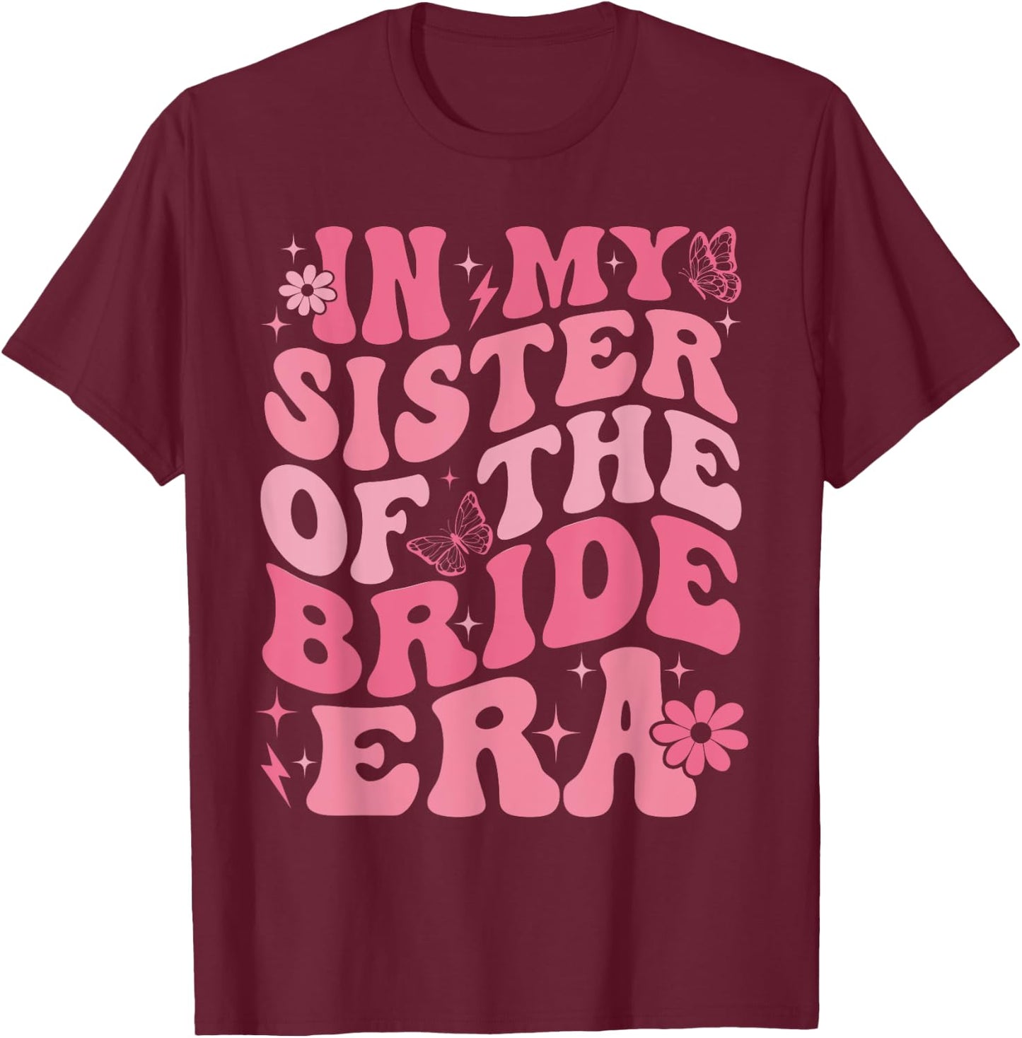 In My Sister Of The Bride Era Sister Of The Bride Wedding T-Shirt - T-Shirt | Maroon