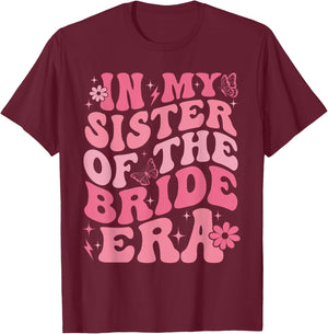 In My Sister Of The Bride Era Sister Of The Bride Wedding T-Shirt - T-Shirt | Maroon