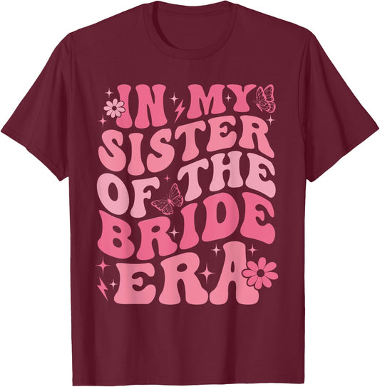 In My Sister Of The Bride Era Sister Of The Bride Wedding T-Shirt - T-Shirt | Maroon