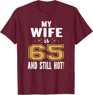 My Wife Is 65 And Still Hot 65th Birthday Gift T-Shirt - T-Shirt | Maroon