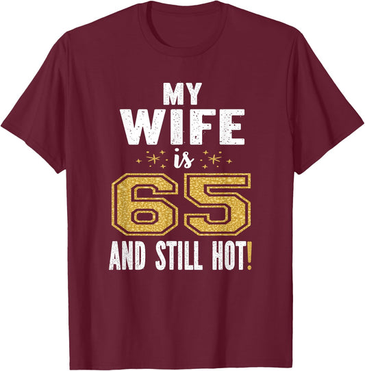 My Wife Is 65 And Still Hot 65th Birthday Gift T-Shirt - T-Shirt | Maroon