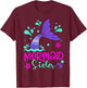 Mermaid Sister Funny Matching Family Party Mother's Day T-Shirt - T-Shirt | Maroon