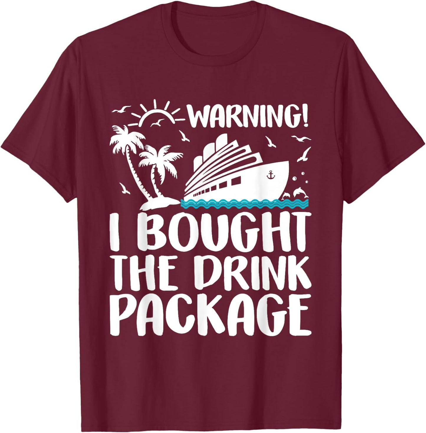 Warning I Bought The Drink Package Cruise Ship T-Shirt - T-Shirt | Maroon