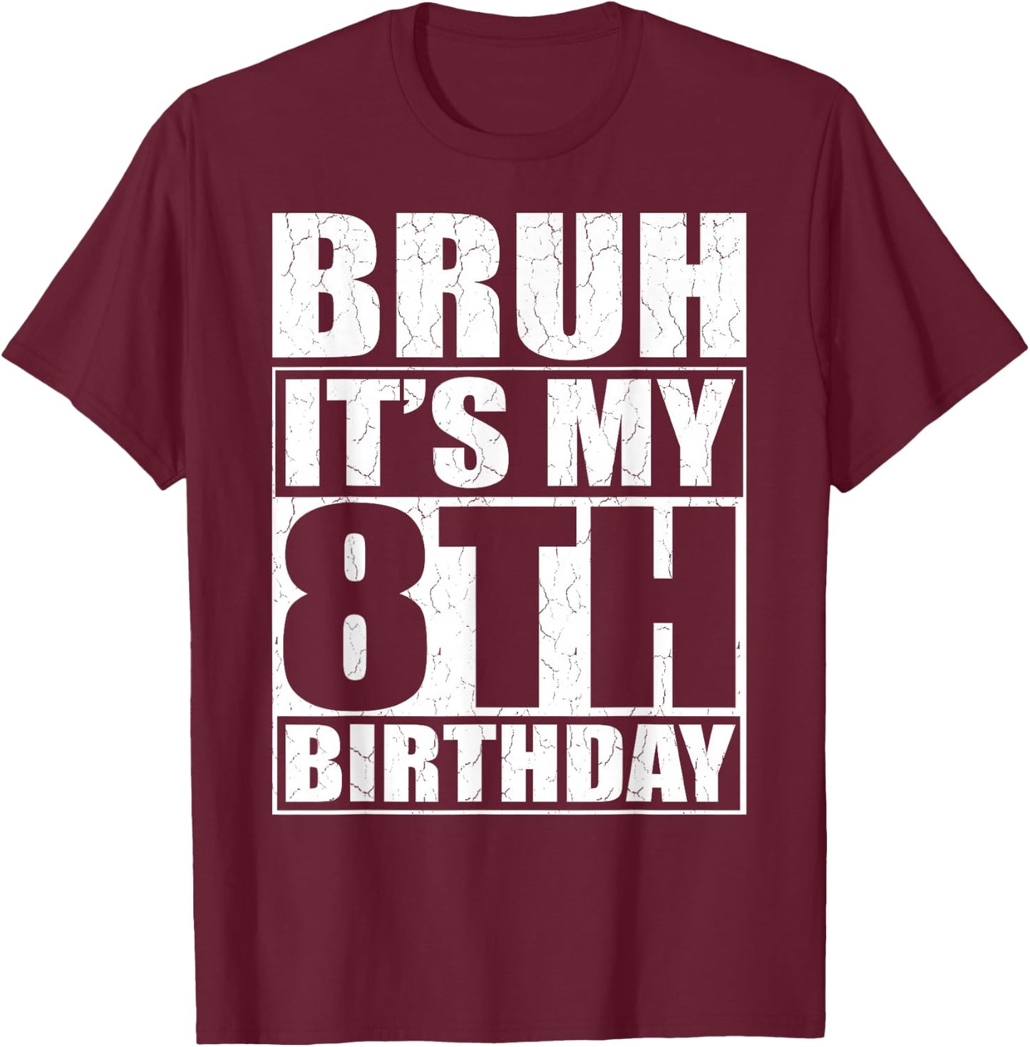 Bruh It's My 8th Birthday 8yr I'm 8 Year Old Birthday Gift T-Shirt - T-Shirt | Maroon