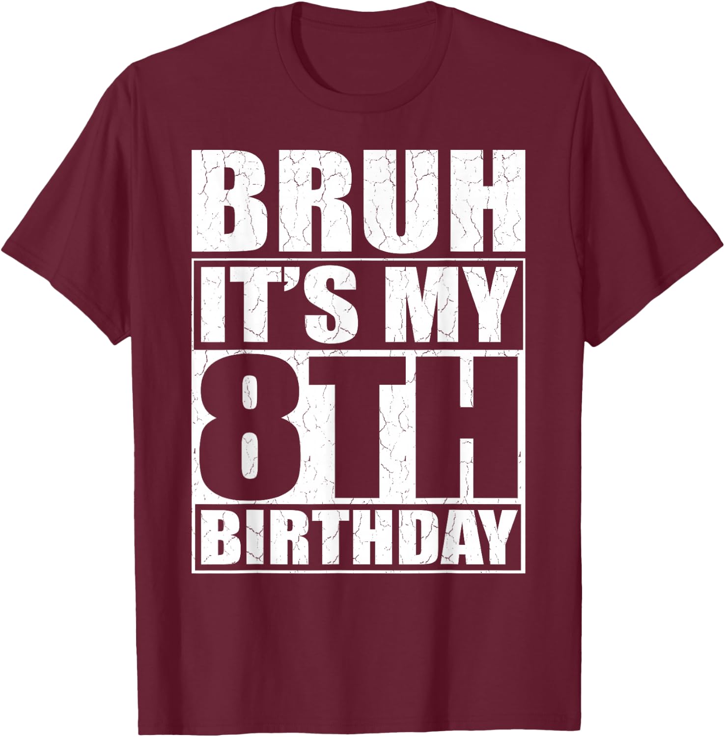 Bruh It's My 8th Birthday 8yr I'm 8 Year Old Birthday Gift T-Shirt - T-Shirt | Maroon