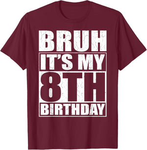 Bruh It's My 8th Birthday 8yr I'm 8 Year Old Birthday Gift T-Shirt - T-Shirt | Maroon
