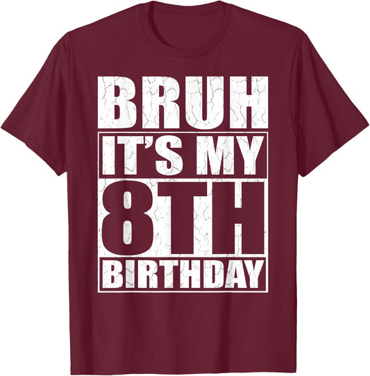 Bruh It's My 8th Birthday 8yr I'm 8 Year Old Birthday Gift T-Shirt - T-Shirt | Maroon