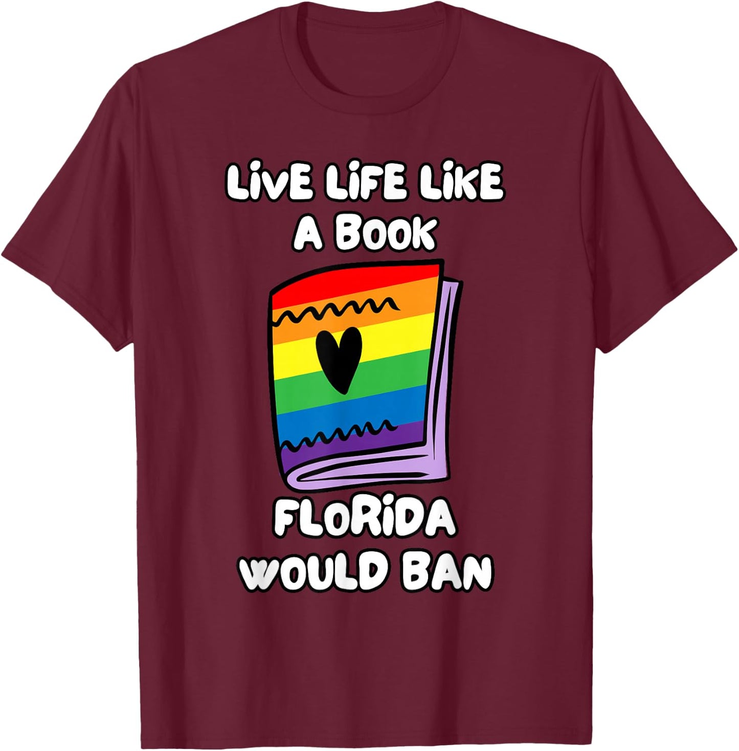 Live Life Like A Book Florida Would Ban T-Shirt - T-Shirt | Maroon
