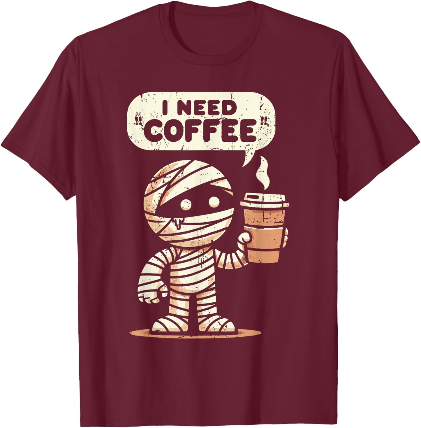 Mummy Halloween i Need Coffee Funny Sarcastic Caffeine Funny T-Shirt - T-Shirt | Maroon