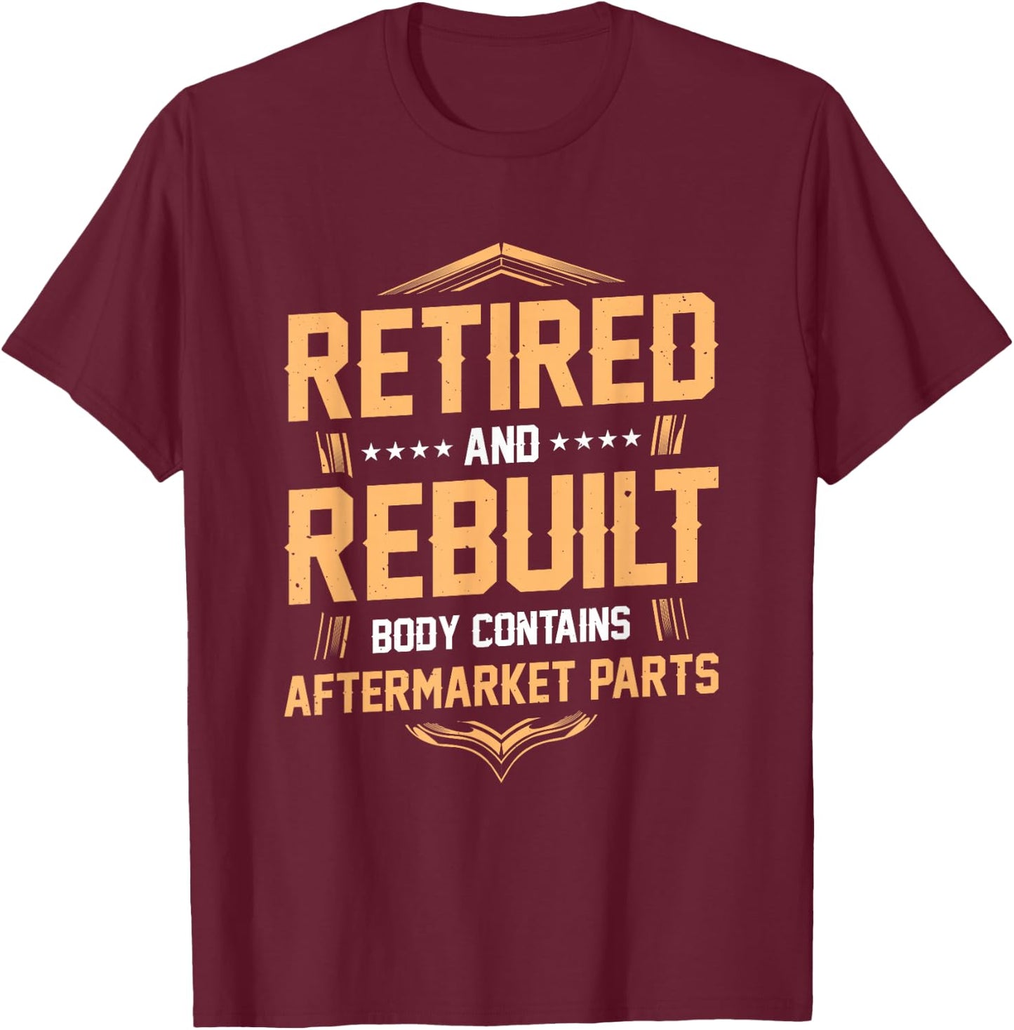 Retired and Rebuilt Body Contains Aftermarket Parts T-Shirt - T-Shirt | Maroon