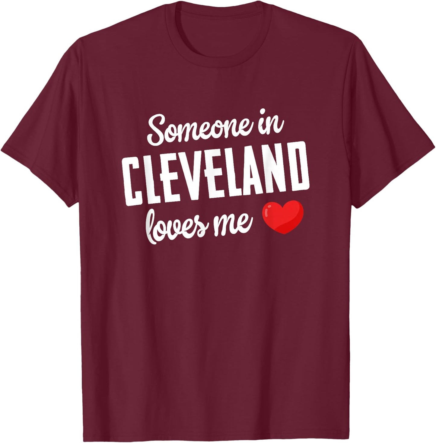 Someone In Cleveland Loves Me T-Shirt - T-Shirt | Maroon