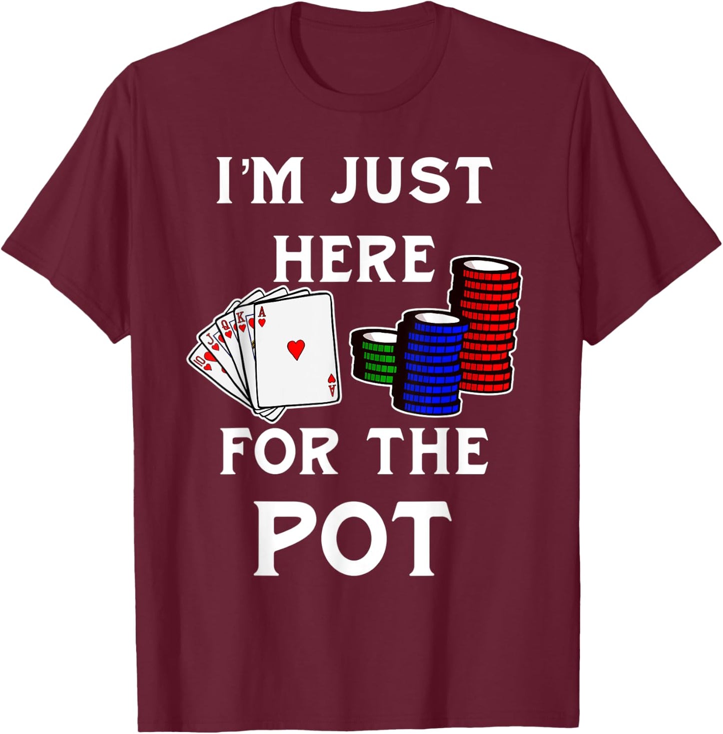 Funny Poker Gambling Shirt I'm Just Here For The Pot T-Shirt - T-Shirt | Maroon