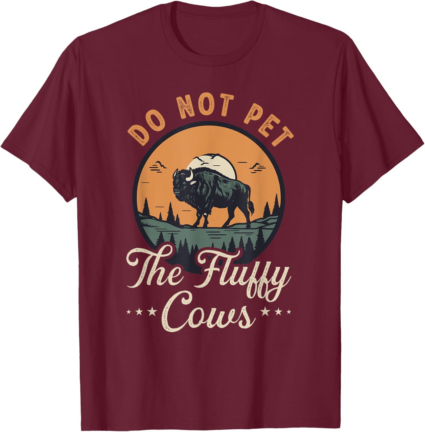 Do Not Pet the Fluffy Cows Bison Yellowstone National Park T-Shirt - T-Shirt | Maroon