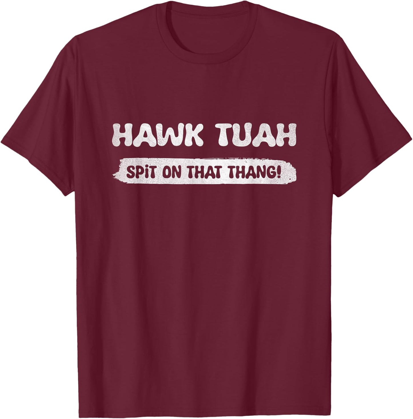 Hawk Tuah, Spit On That Thang - Hawk Thua - Hawk Tua Funny T-Shirt - T-Shirt | Maroon