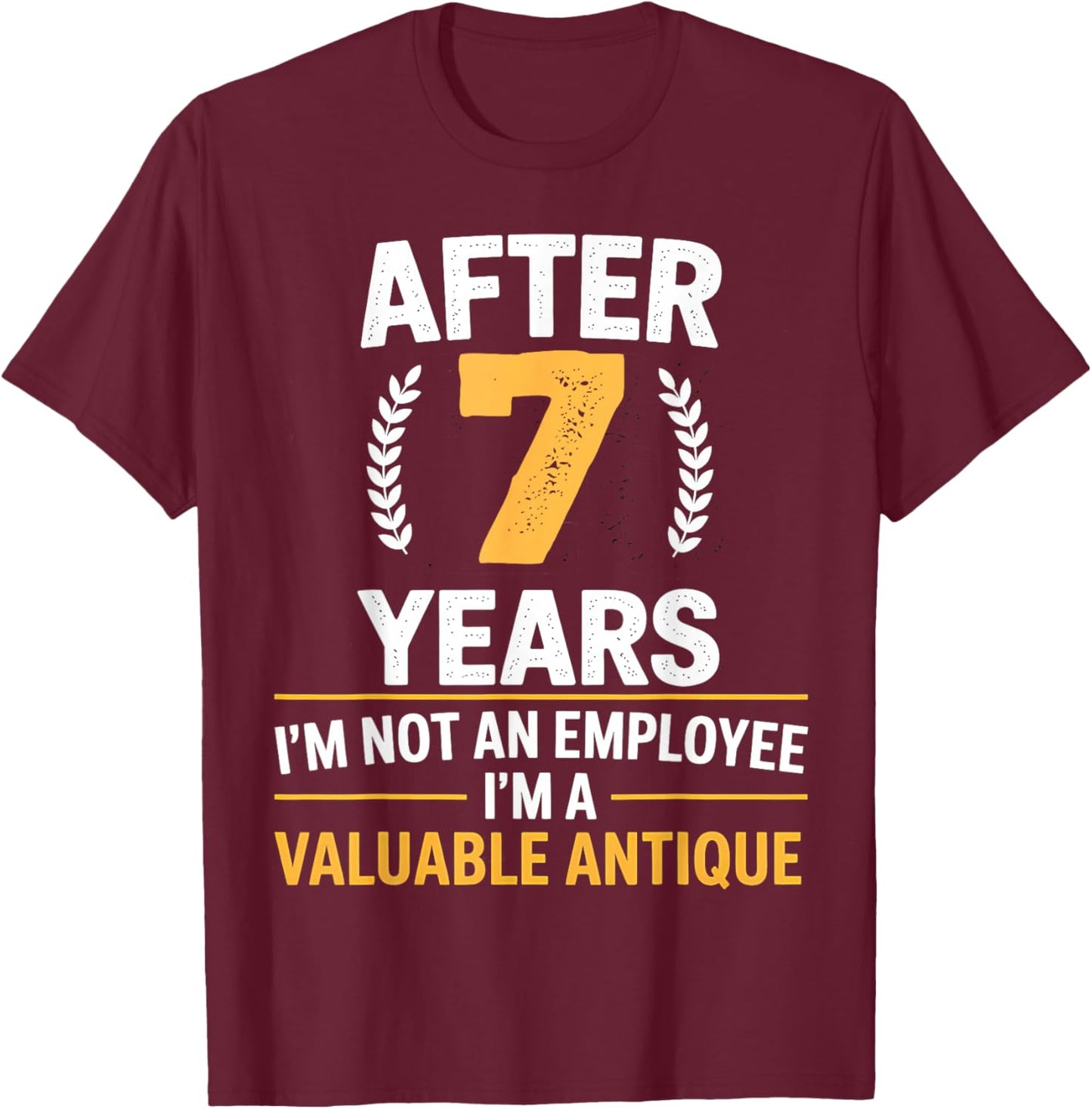 7 years work anniversary Funny 7 Year Service anniversary T-Shirt - T-Shirt | Maroon
