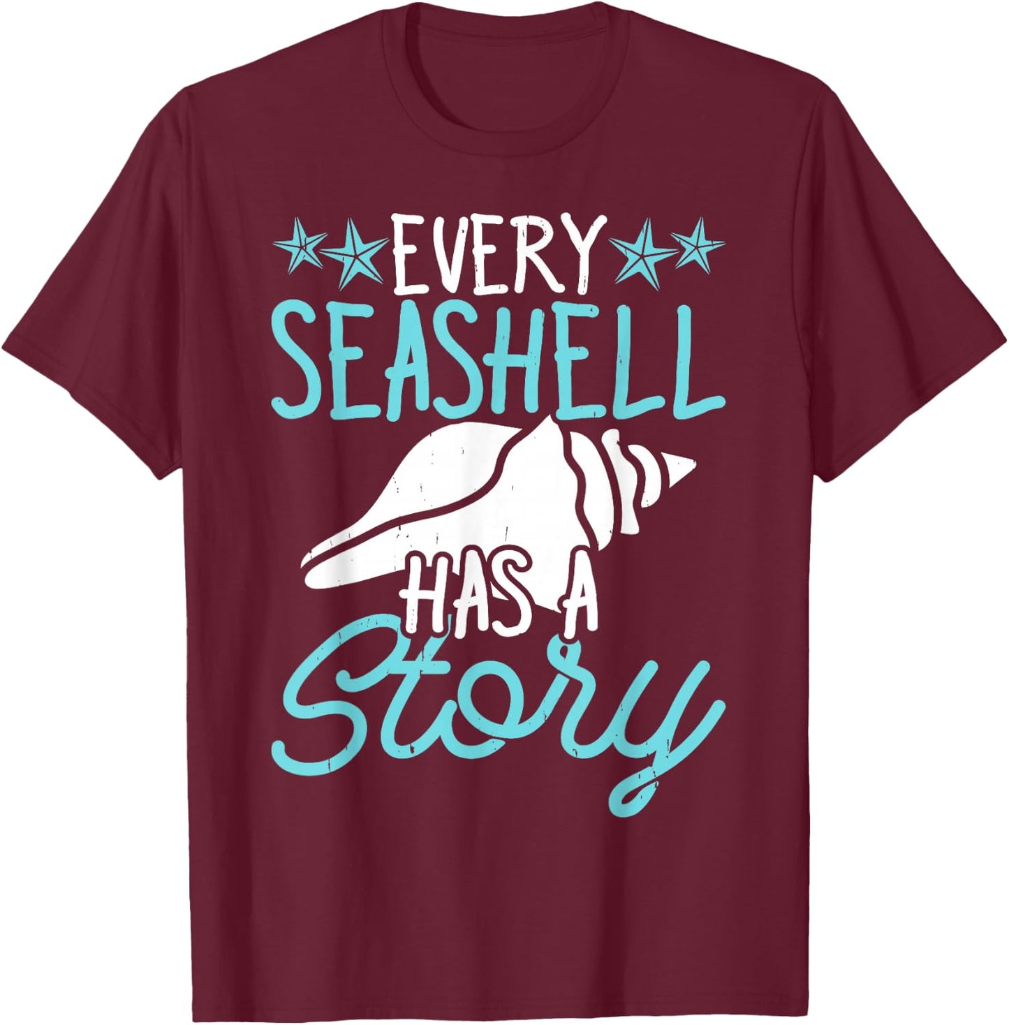Every Seashell Has A Story T-Shirt - T-Shirt | Maroon