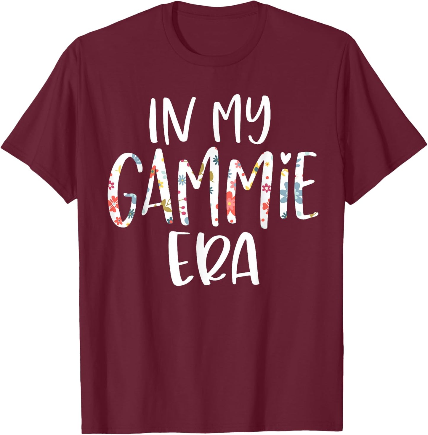 In My Gammie Era Flower Letter Floral Cute Gifts For Gammie T-Shirt - T-Shirt | Maroon