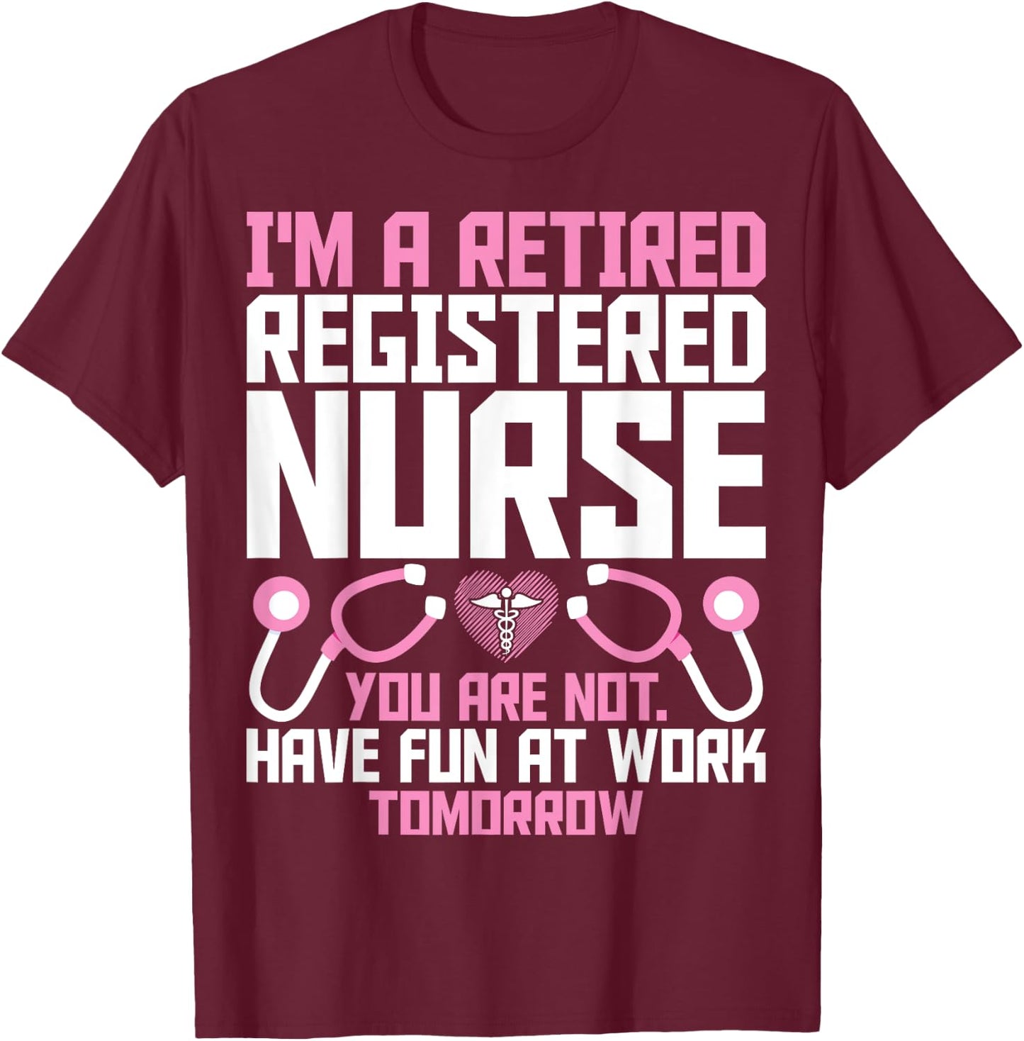Retired RN Retirement Gifts - I'm a Retired Registered Nurse T-Shirt - T-Shirt | Maroon