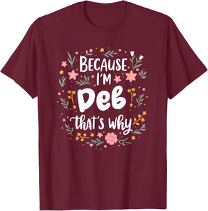 Women Because I'm Deb That's Why Woman T-Shirt - T-Shirt | Maroon