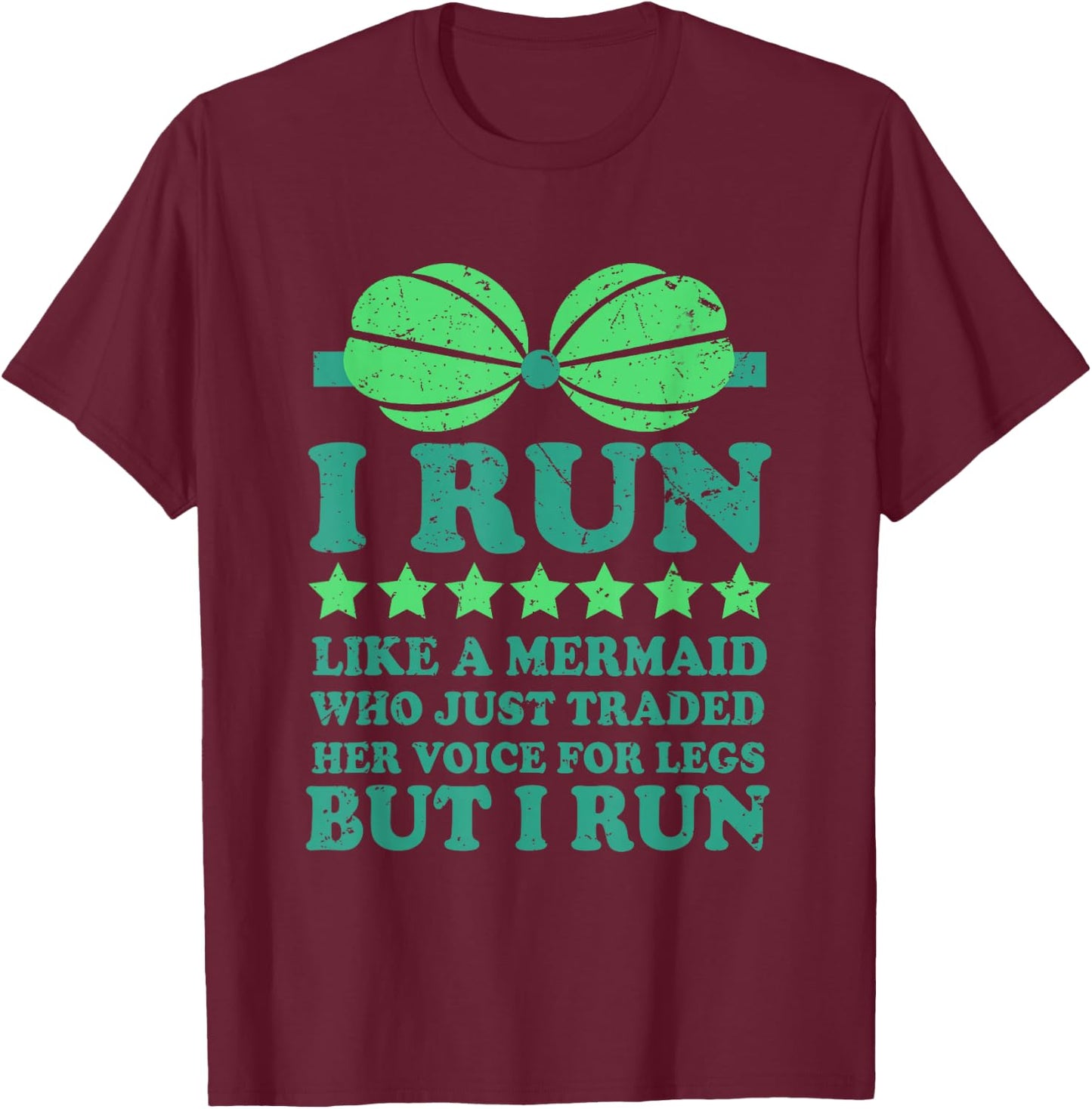 Running : I Run Like A Mermaid Who Traded Her Voice T-Shirt - T-Shirt | Maroon