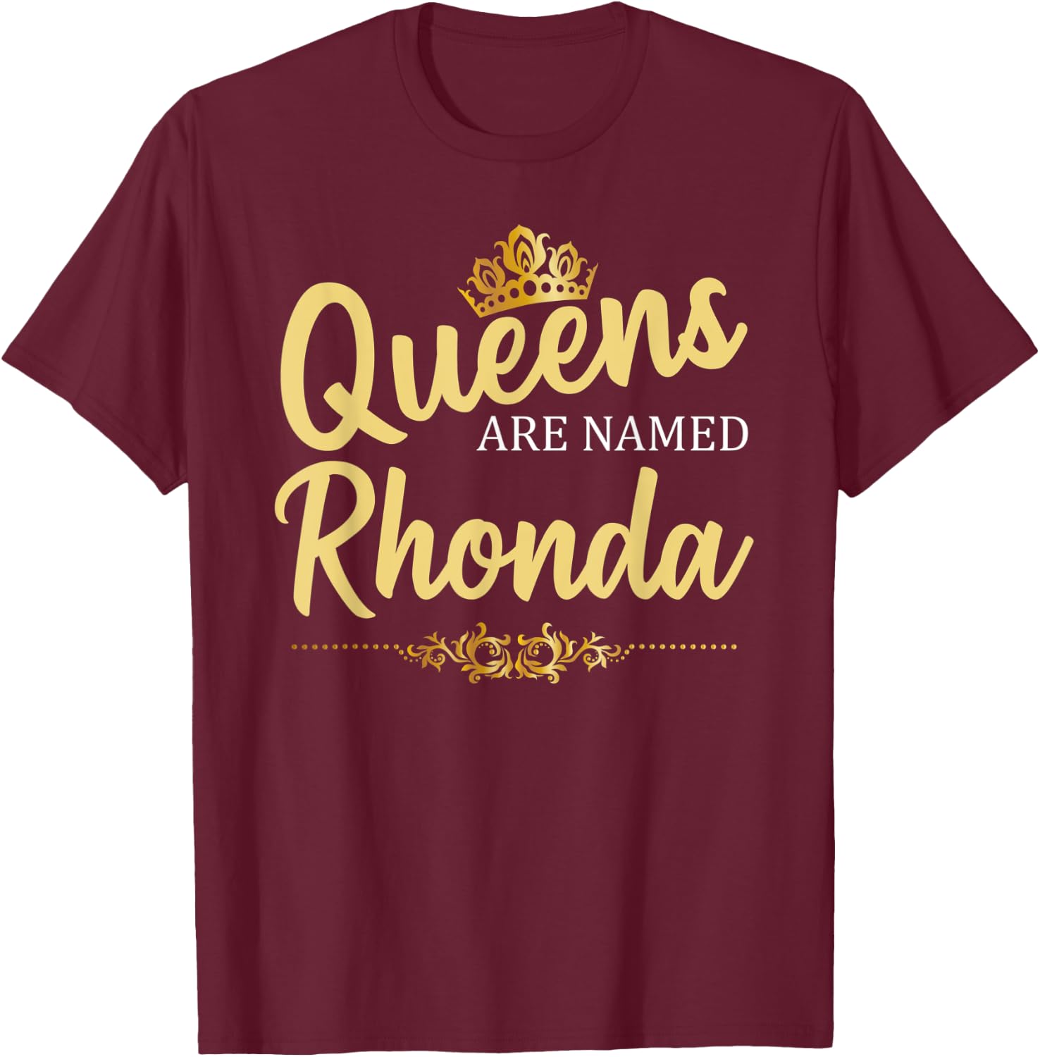 Queens Are Named RHONDA Personalized Funny Birthday Gift T-Shirt - T-Shirt | Maroon
