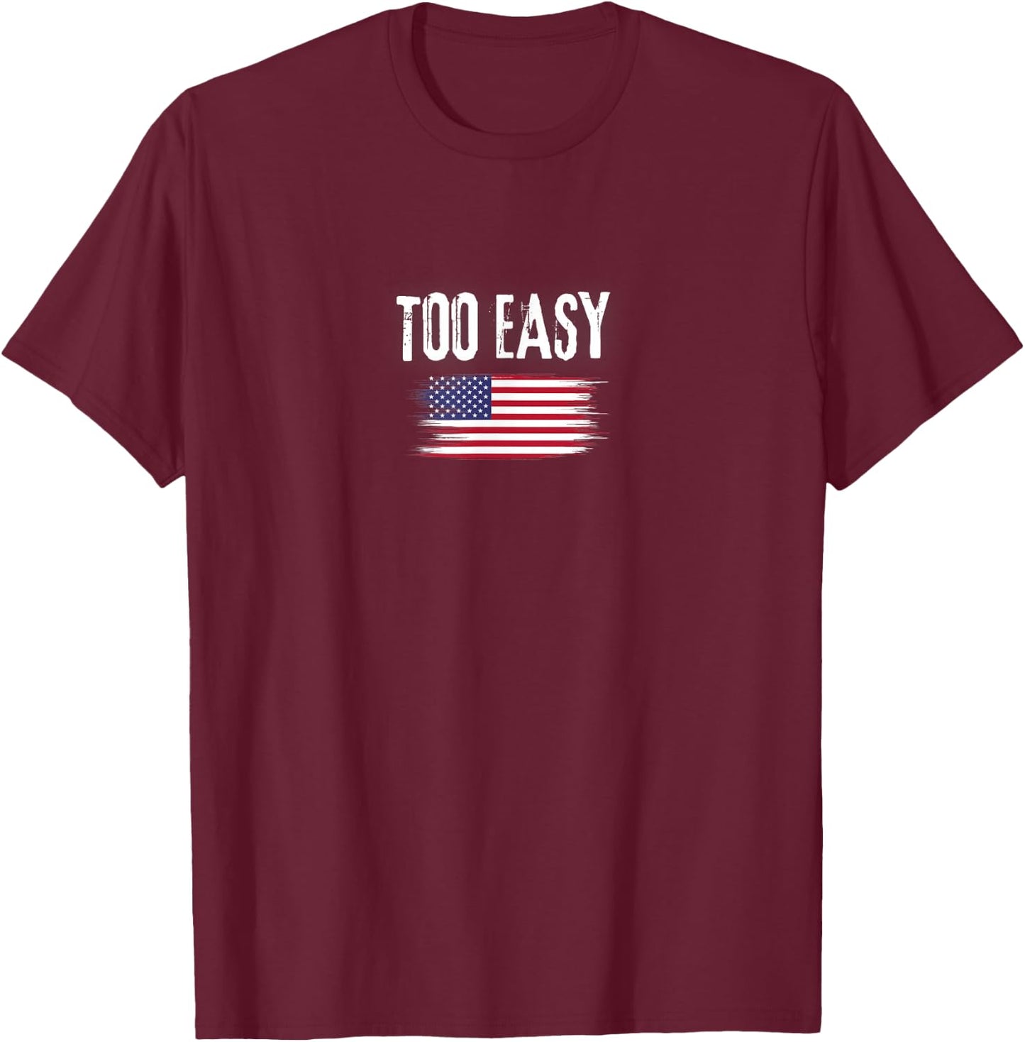 Motivational Too Easy Military Saying Distressed Flag T-Shirt - T-Shirt | Maroon