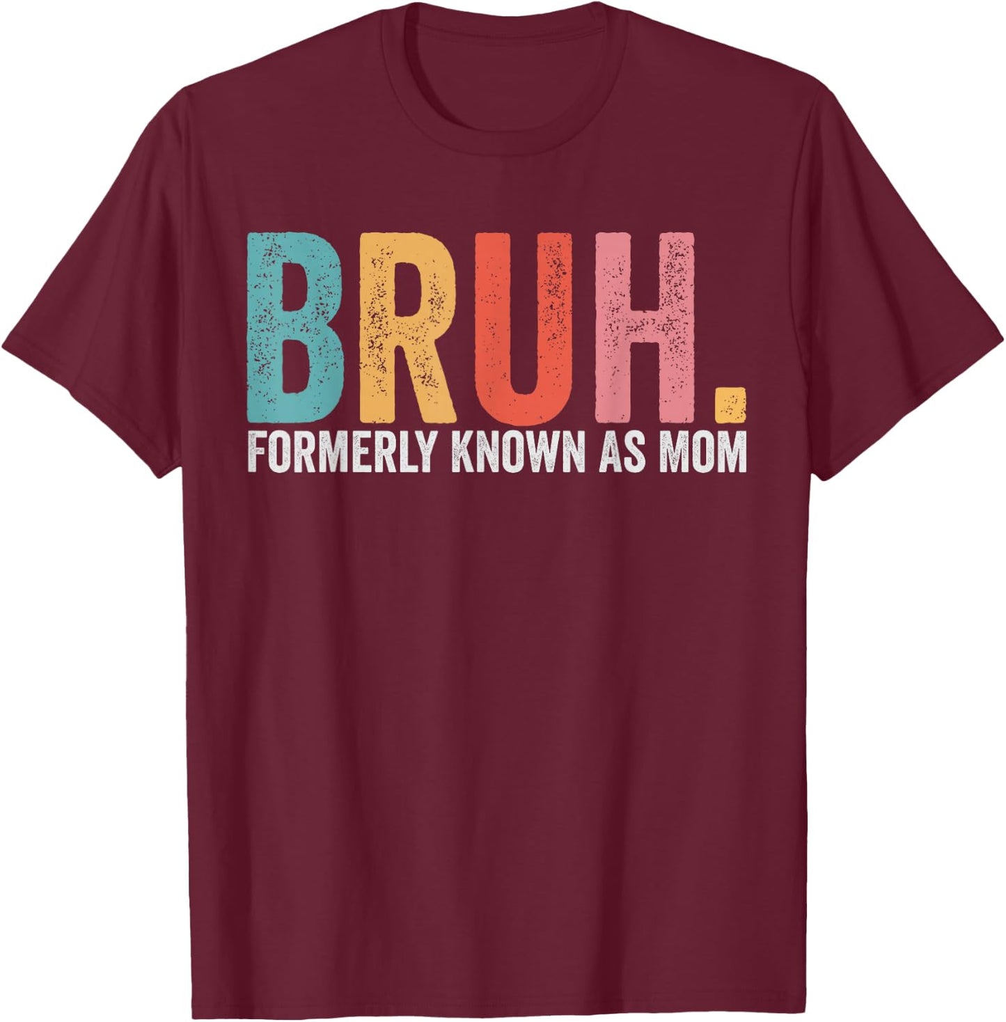 Bruh Formerly Known As Mom Funny Mom Mother's Day T-Shirt - T-Shirt | Maroon