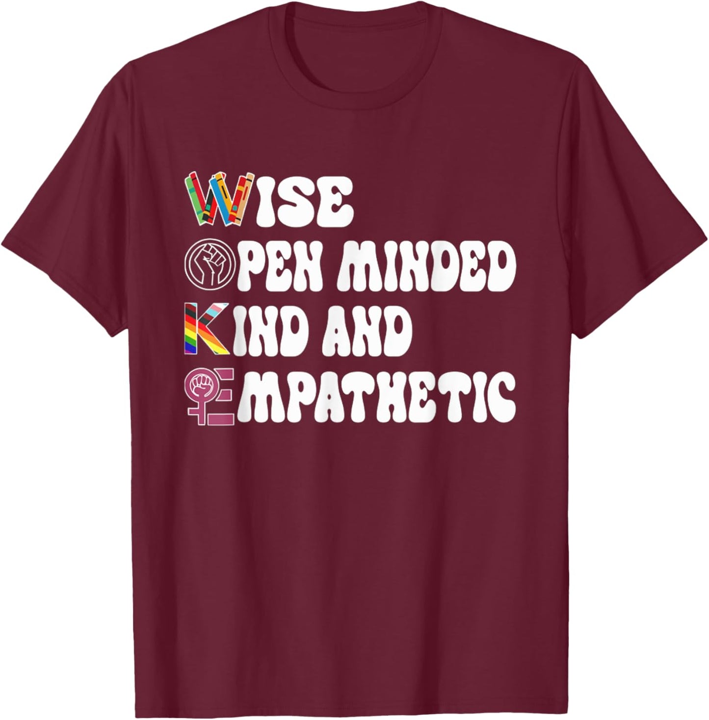 Funny Wise Open Minded Kind And Empathetic T-Shirt - T-Shirt | Maroon