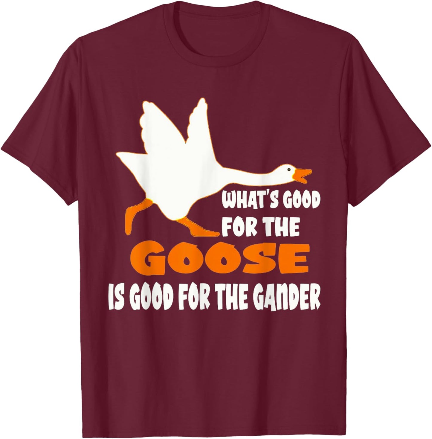 What's Good For The Goose Is Good For The Gander T-Shirt - T-Shirt | Maroon