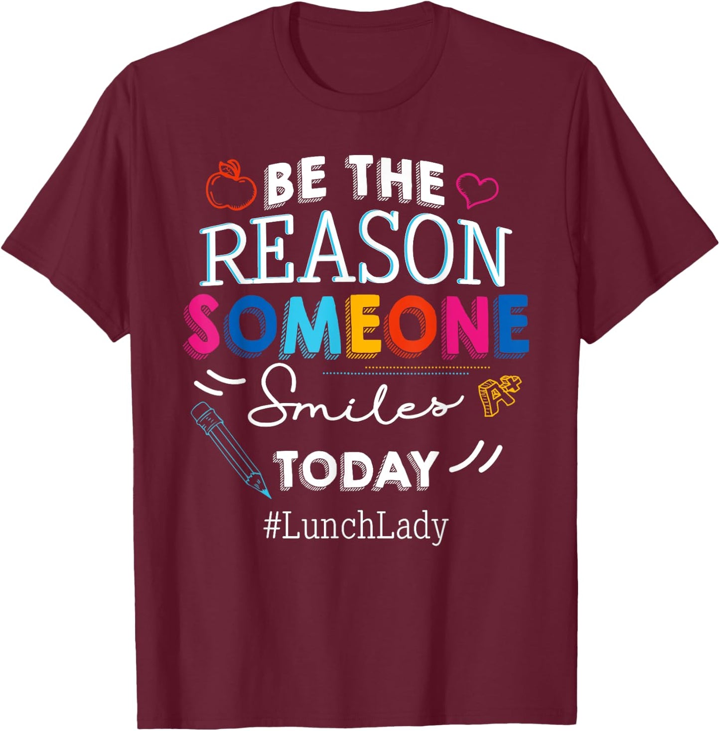 Be the Reason Someone Smiles Today Lunch Lady School T-Shirt - T-Shirt | Maroon
