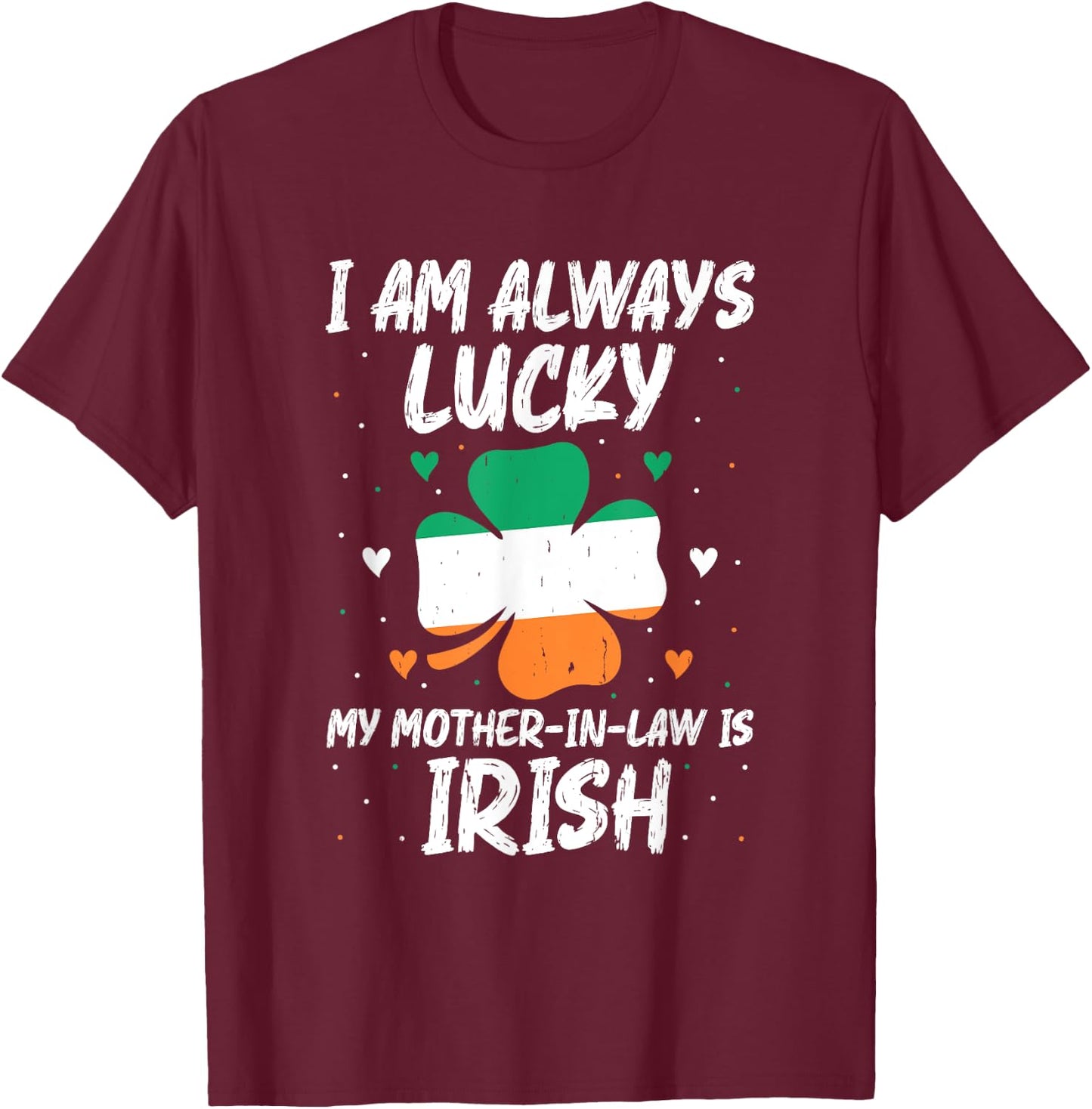 I Am Always Lucky My Mother In Law Is Irish Matching Family T-Shirt - T-Shirt | Maroon