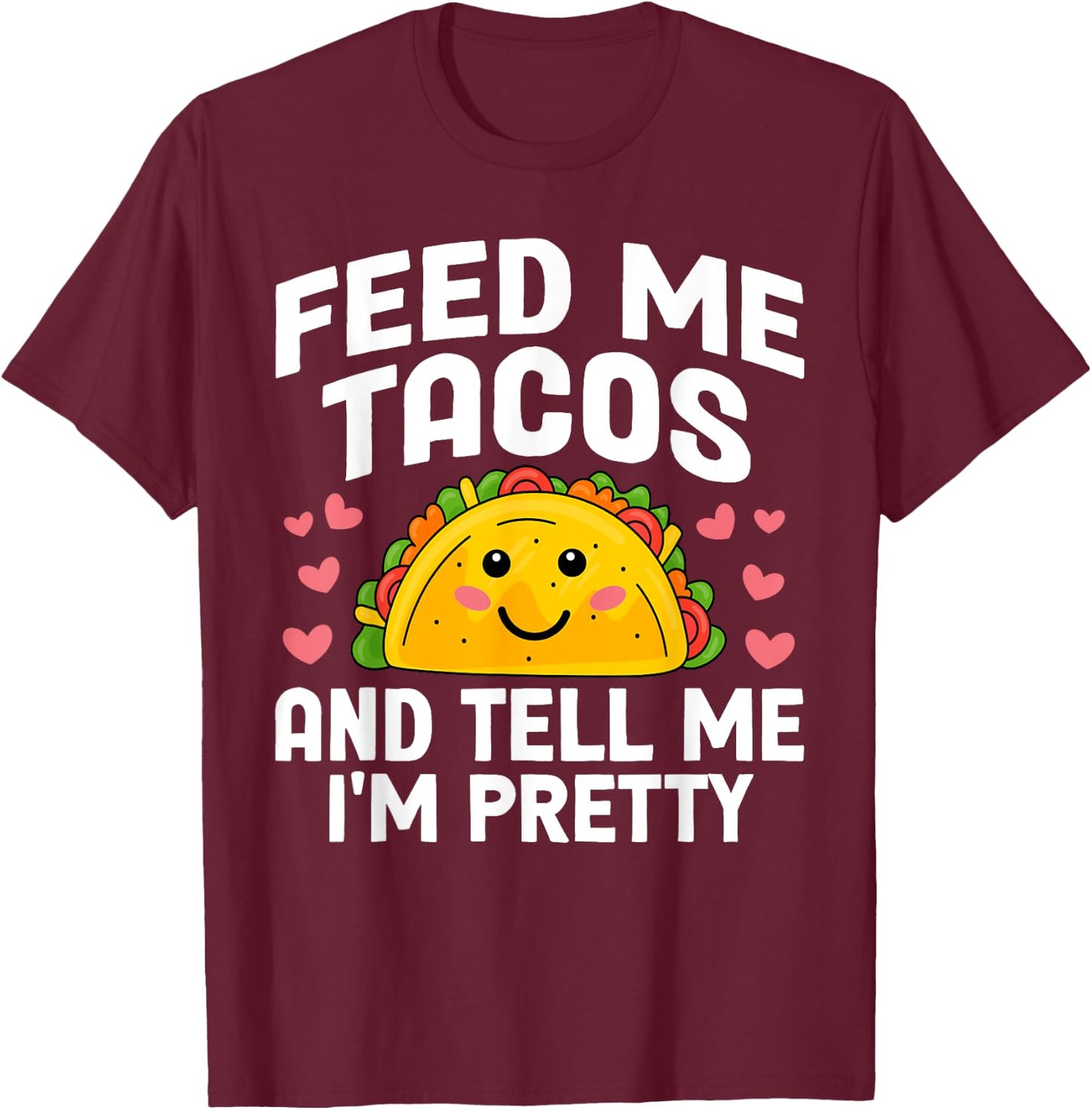 Cinco De Mayo Feed me Tacos Tell me I'm Pretty Tacos Women T-Shirt - T-Shirt | Maroon
