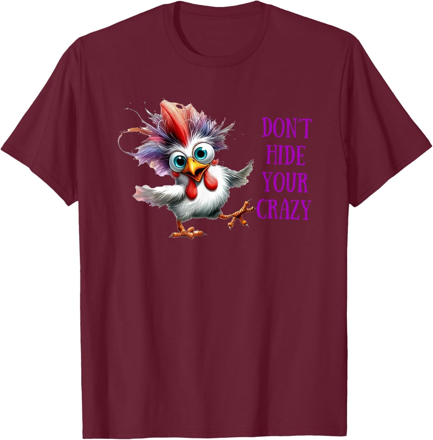 Chicken Don’t Hide Your Crazy T-Shirt - T-Shirt | Maroon