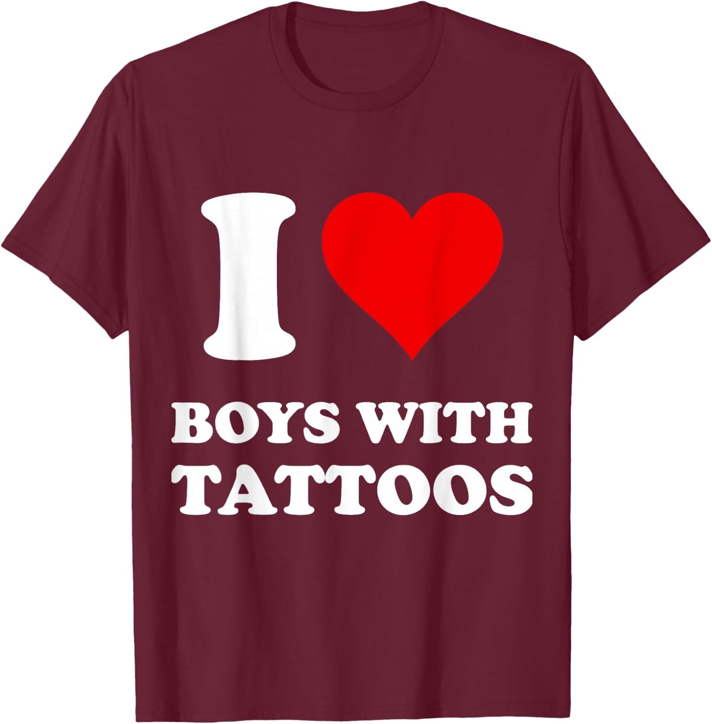 I Love Boys with Tattoos T-Shirt - T-Shirt | Maroon