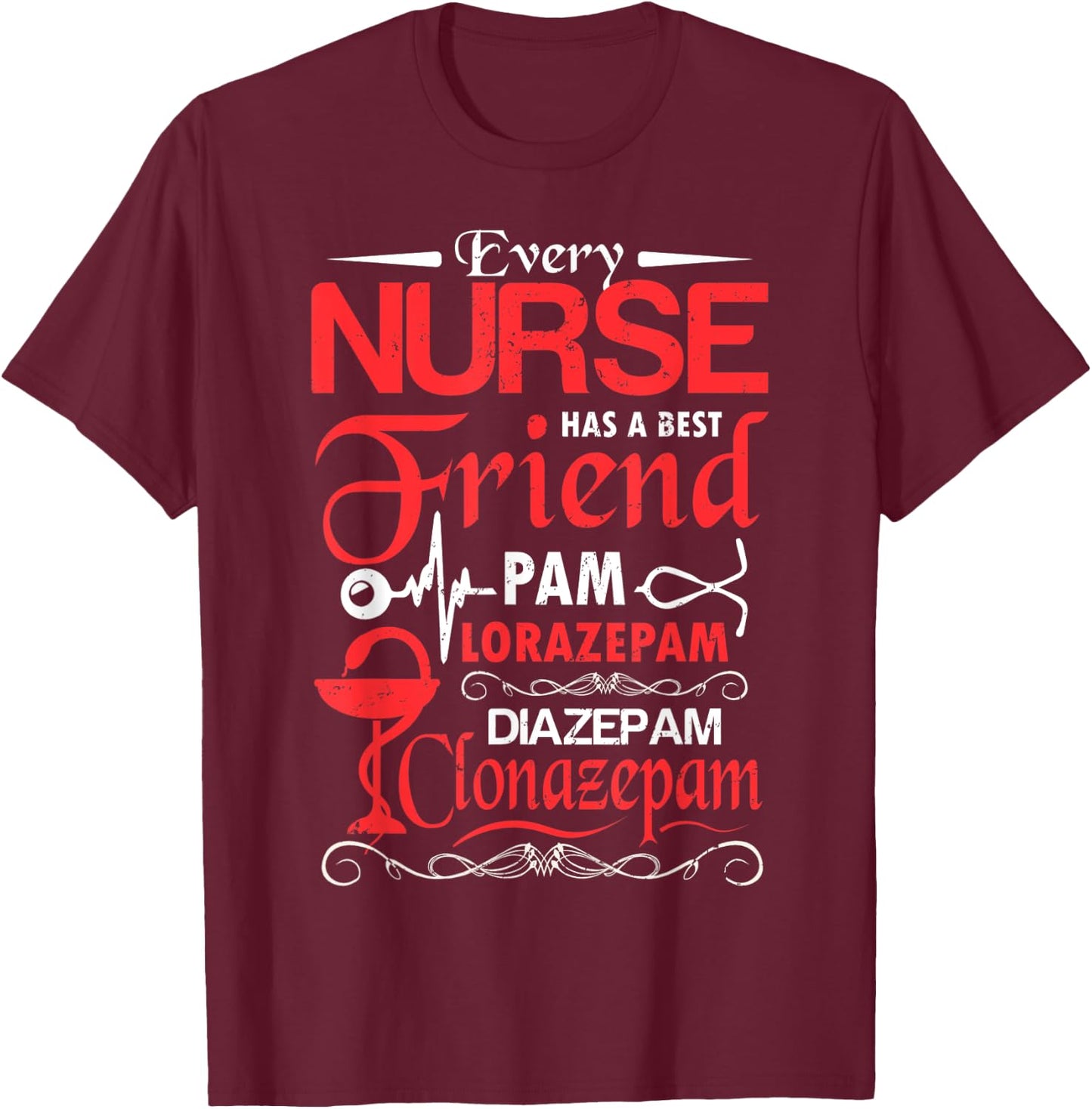 Every nurse has a best friend pam lorazepam diazepam clonaz T-Shirt - T-Shirt | Maroon