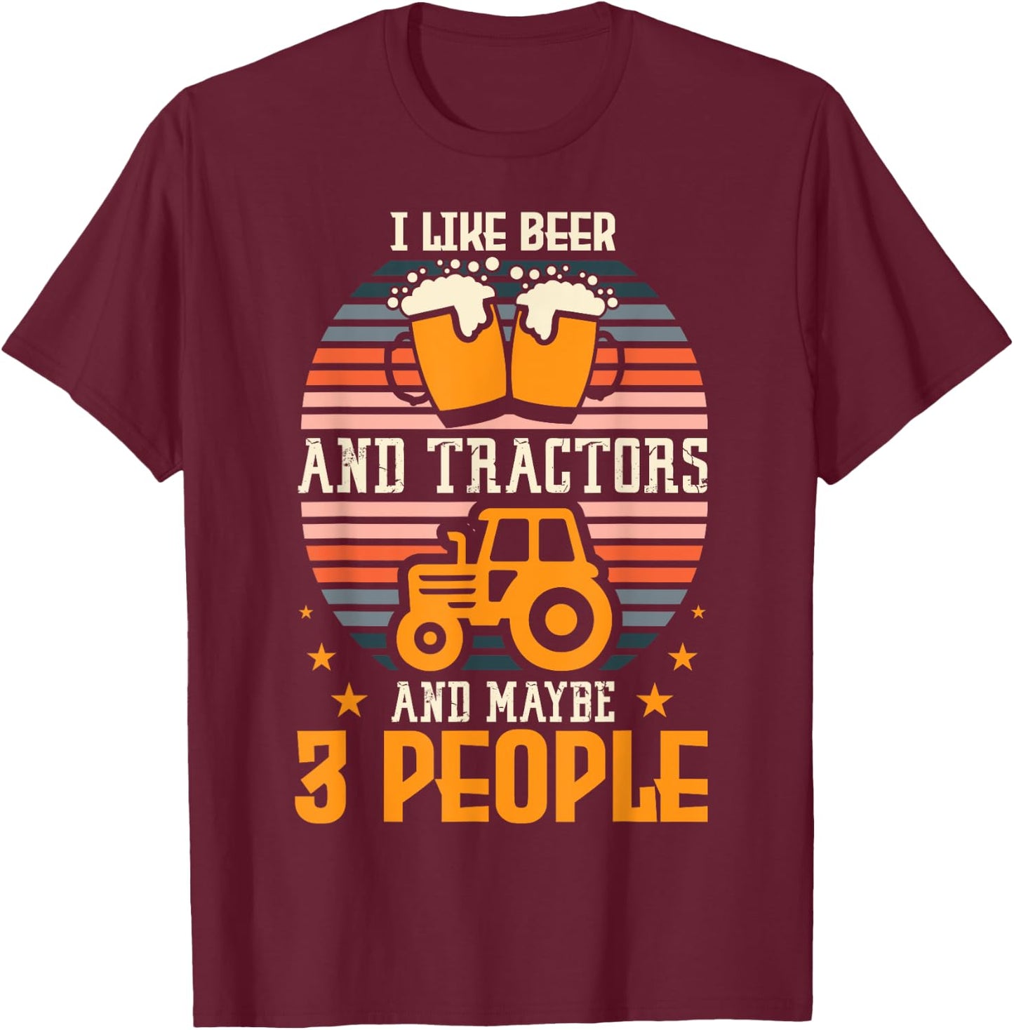 I Like Beer And Tractors And Maybe 3 People Farming Farm T-Shirt - T-Shirt | Maroon