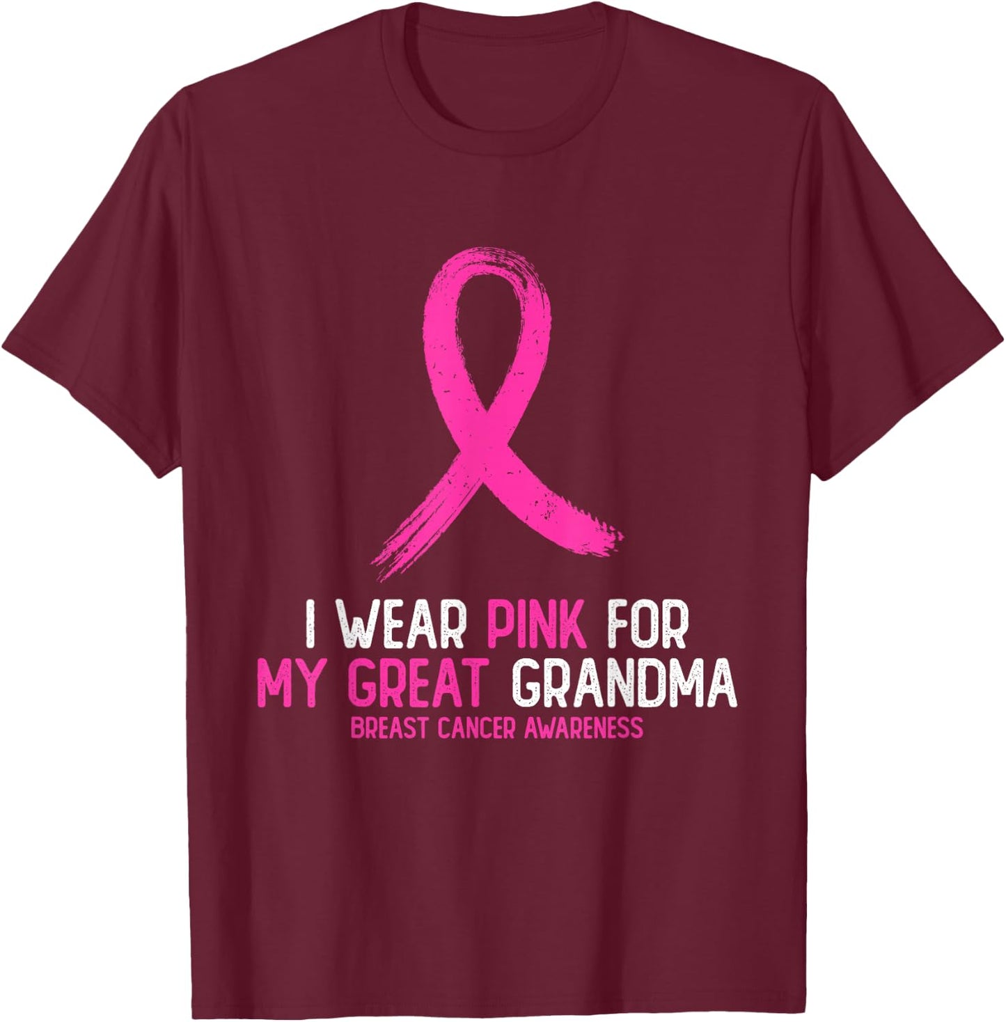 I Wear Pink For My Great Grandma Breast Cancer Awareness T-Shirt - T-Shirt | Maroon